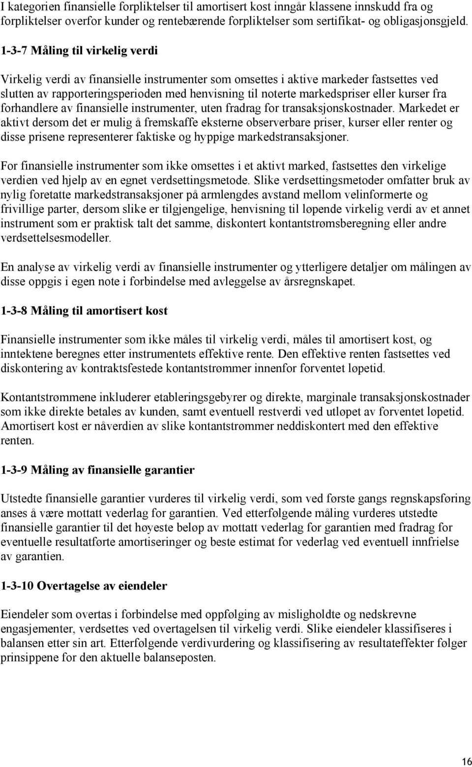 eller kurser fra forhandlere av finansielle instrumenter, uten fradrag for transaksjonskostnader.