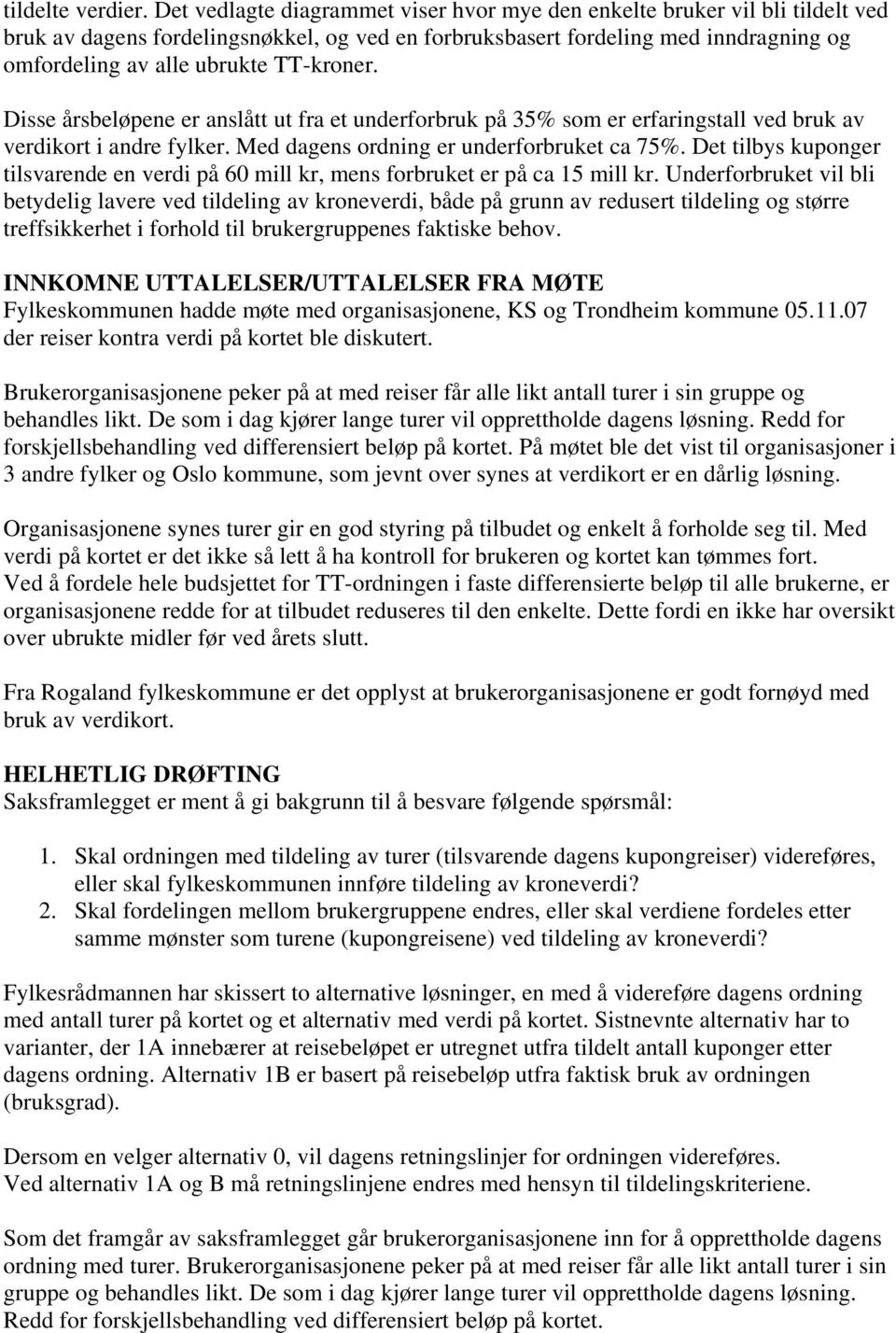 TT-kroner. Disse årsbeløpene er anslått ut fra et underforbruk på 35% som er erfaringstall ved bruk av verdikort i andre fylker. Med dagens ordning er underforbruket ca 75%.