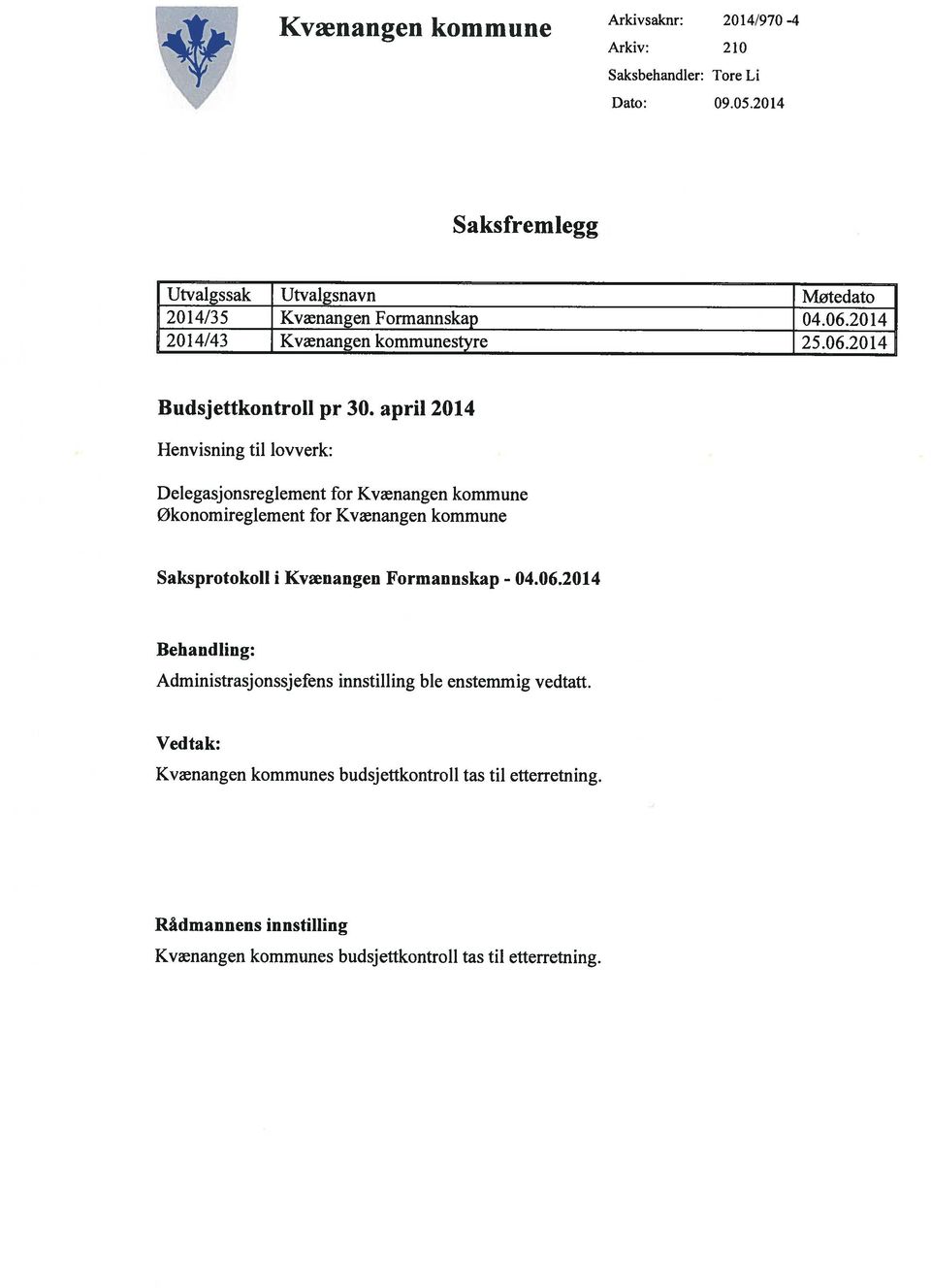 april 2014 Henvisning til lovverk: Delegasjonsreglement for Kvænangen kommune økonomireglement for Kvænangen kommune Saksprotokoll i Kvænangen Formannskap -