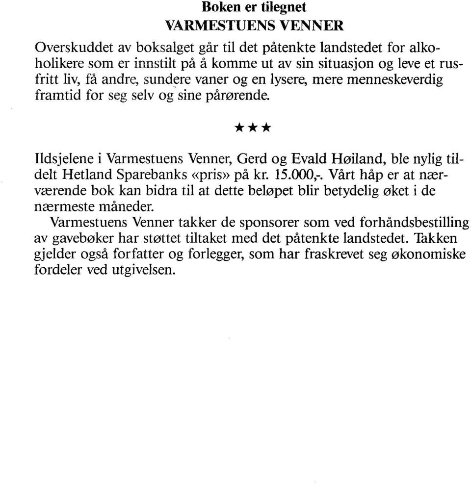 Ildsjelene i Varmestuens Venner, Gerd og Evald Høiland, ble nylig tildelt Hetland Sparebanks «pris» på kr. 15.000,-.