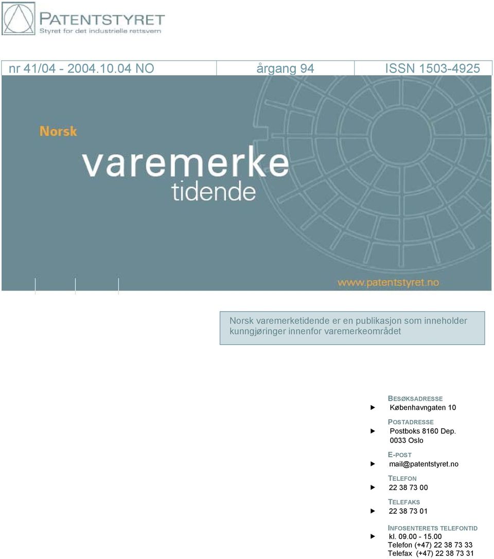 04 NO årgang 94 ISSN 1503-4925 Norsk varemerketidende er en publikasjon som inneholder kunngjøringer