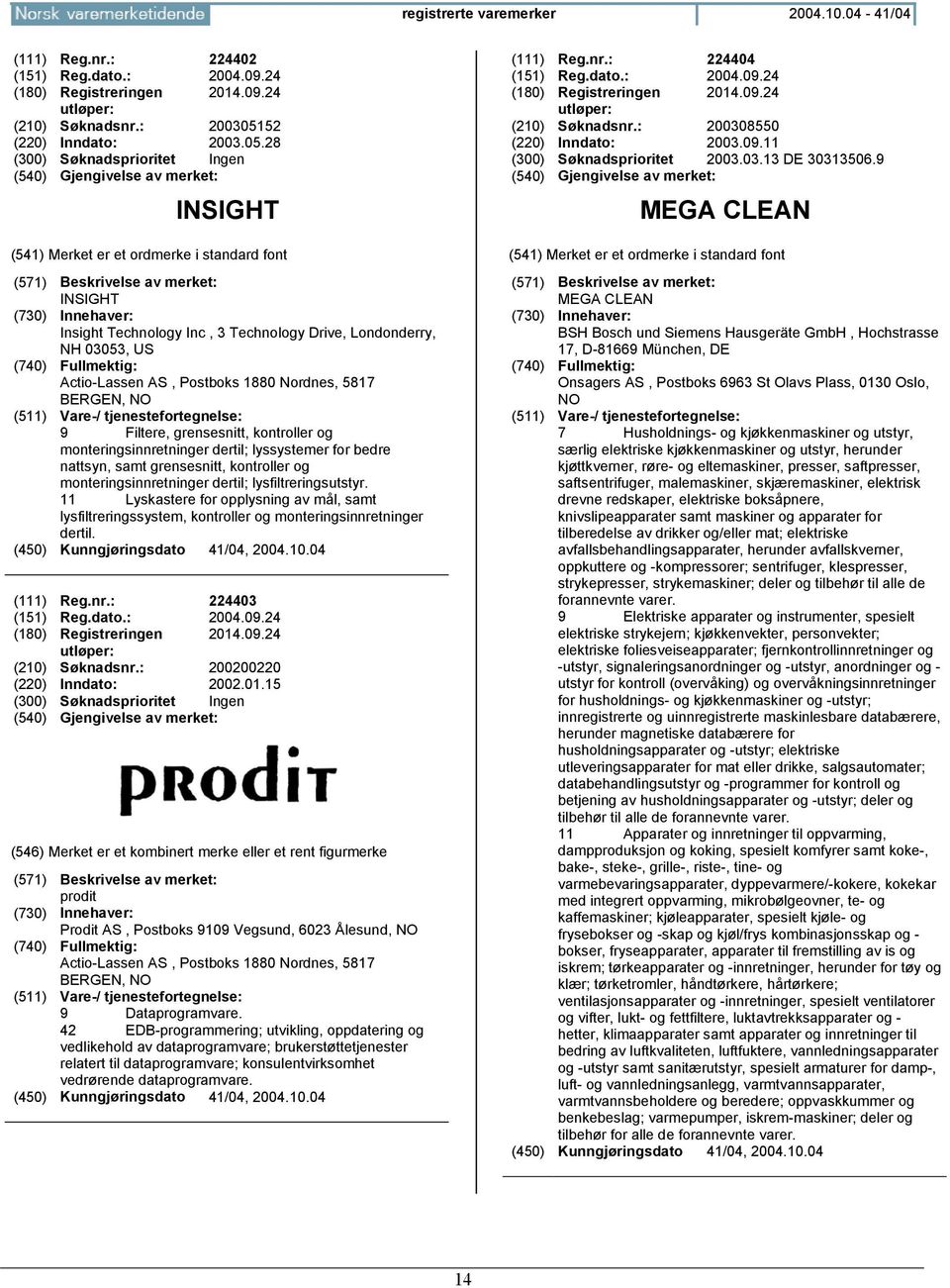 28 INSIGHT INSIGHT Insight Technology Inc, 3 Technology Drive, Londonderry, NH 03053, US Actio-Lassen AS, Postboks 1880 Nordnes, 5817 BERGEN, NO 9 Filtere, grensesnitt, kontroller og