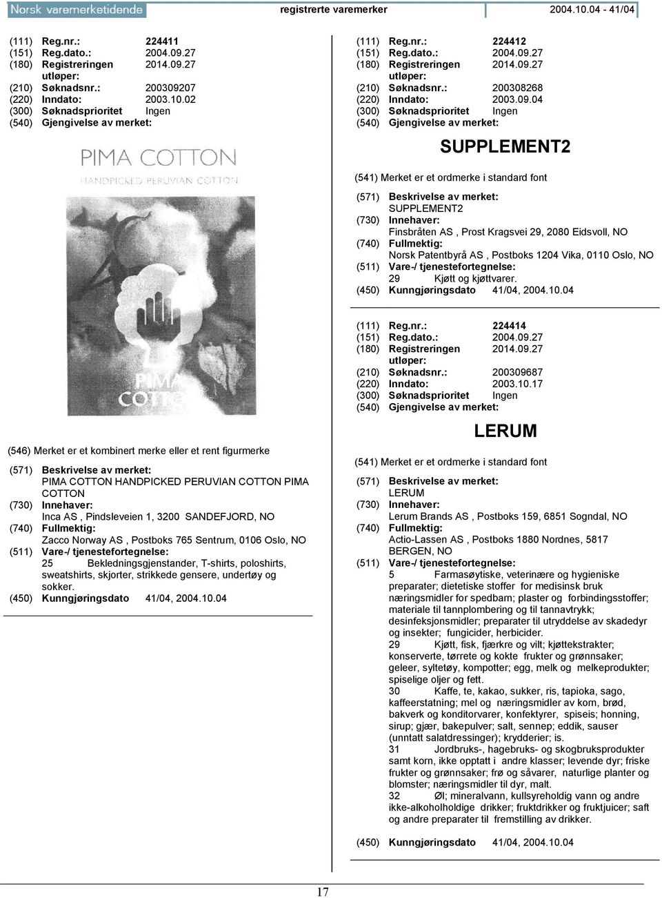 PIMA COTTON HANDPICKED PERUVIAN COTTON PIMA COTTON Inca AS, Pindsleveien 1, 3200 SANDEFJORD, NO Zacco Norway AS, Postboks 765 Sentrum, 0106 Oslo, NO 25 Bekledningsgjenstander, T-shirts, poloshirts,