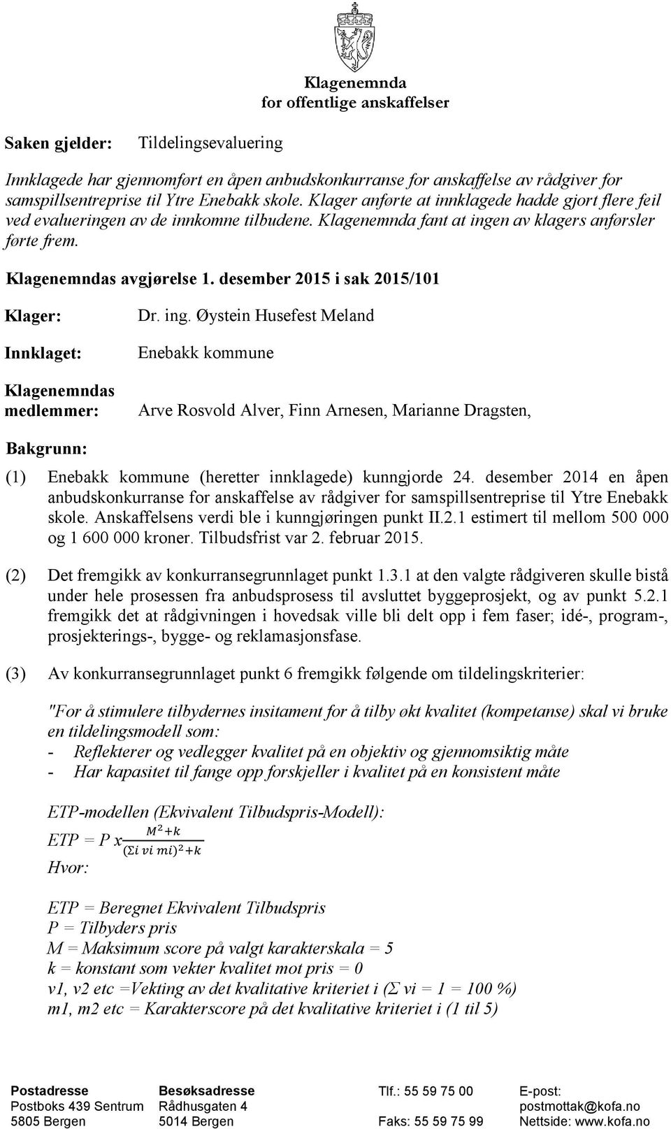 desember 2015 i sak 2015/101 Klager: Innklaget: Klagenemndas medlemmer: Dr. ing.