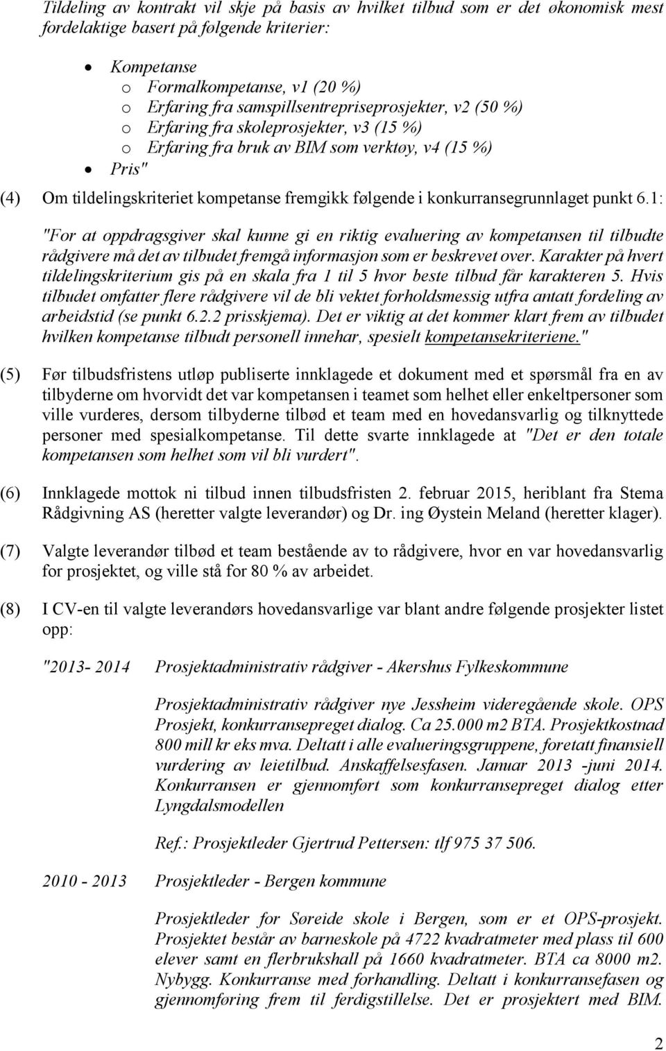 konkurransegrunnlaget punkt 6.1: "For at oppdragsgiver skal kunne gi en riktig evaluering av kompetansen til tilbudte rådgivere må det av tilbudet fremgå informasjon som er beskrevet over.