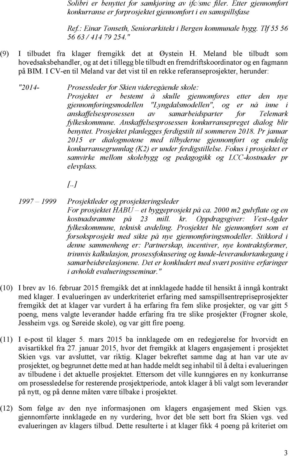 Meland ble tilbudt som hovedsaksbehandler, og at det i tillegg ble tilbudt en fremdriftskoordinator og en fagmann på BIM.