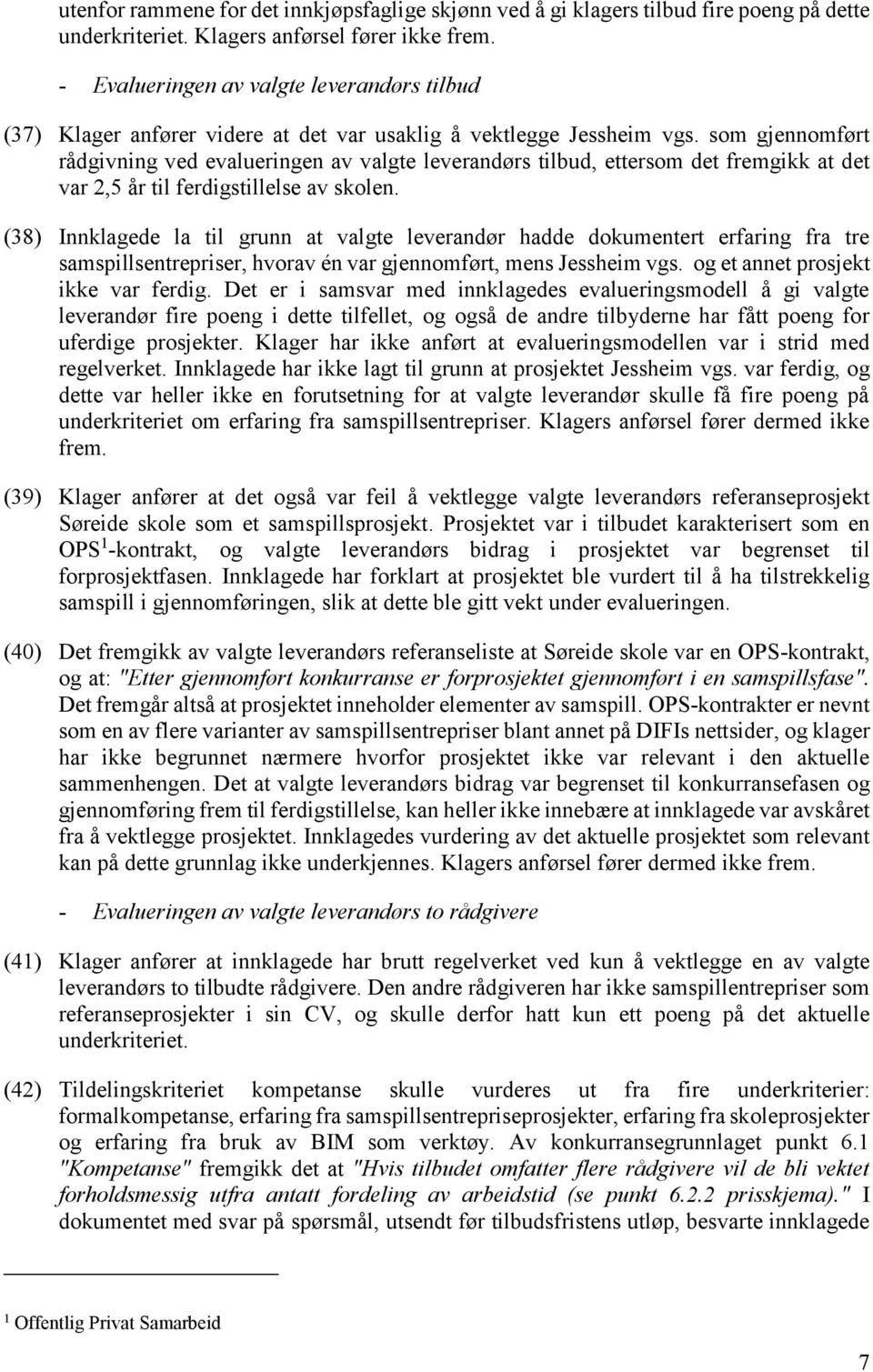 som gjennomført rådgivning ved evalueringen av valgte leverandørs tilbud, ettersom det fremgikk at det var 2,5 år til ferdigstillelse av skolen.