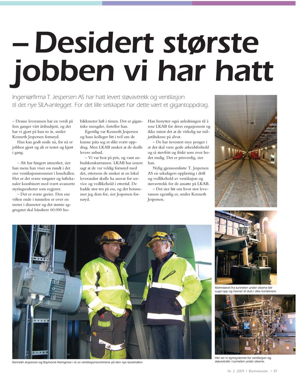 Han kan godt smile nå, for nå er jobben gjort og alt er testet og kjørt i gang. Alt har fungert utmerket, sier han mens han viser oss rundt i det ene ventilasjonsrommet i lossehallen.