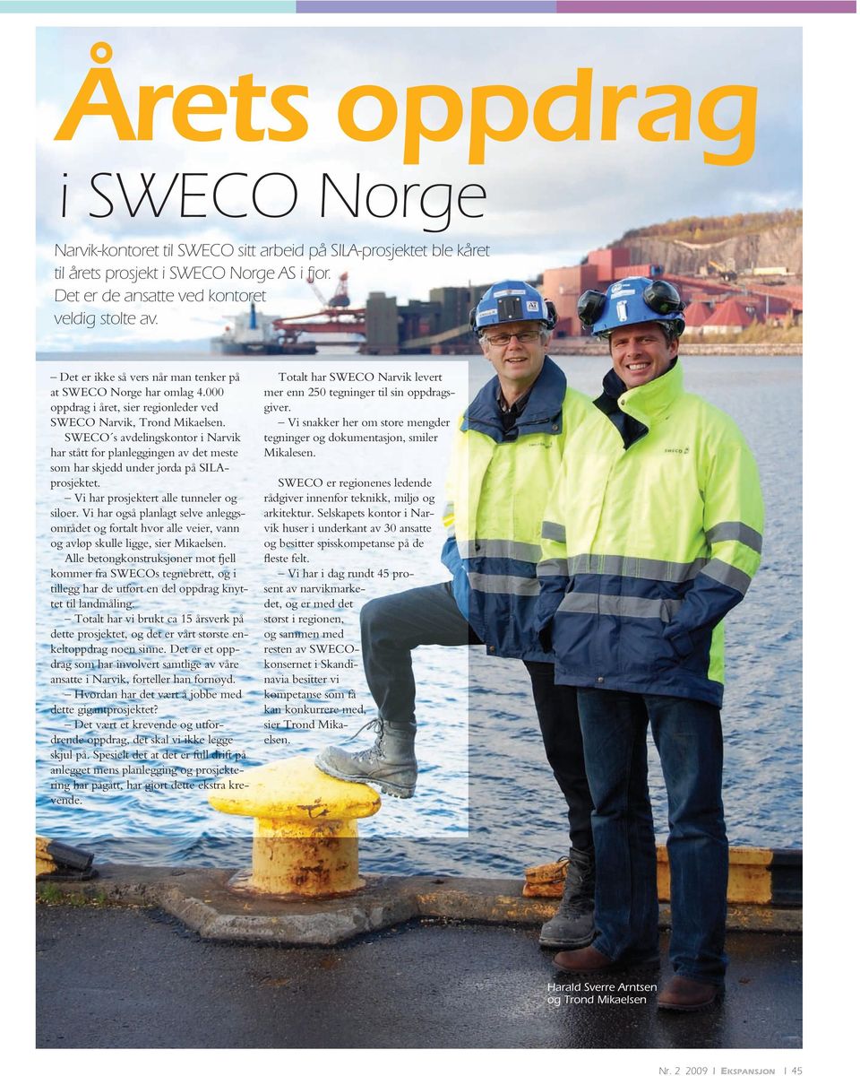 SWECO s avdelingskontor i Narvik har stått for planleggingen av det meste som har skjedd under jorda på SILAprosjektet. Vi har prosjektert alle tunneler og siloer.