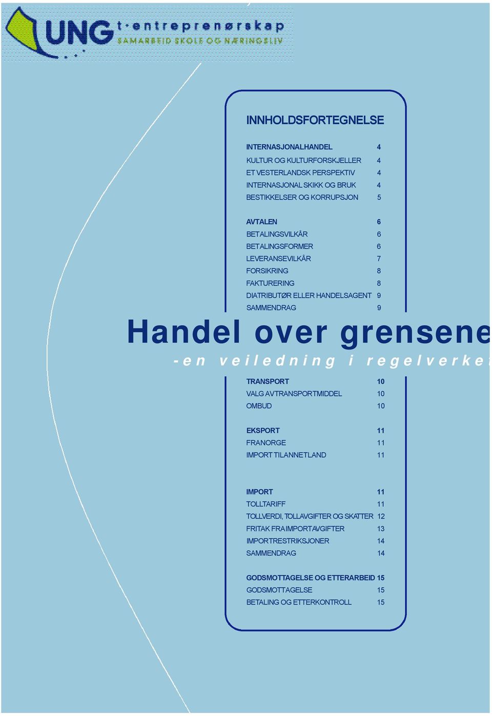 ELLER HANDELSAGENT 9 S A M M E N D R A G 9 - e n v e i l e d n i n g i r e g e l v e r k e t T R A N S P O R T 1 0 VALG AV T R A N S P O RT M I D D E L 1 0 O M B U D 1 0 E K S P O R T 11 F R AN O R G