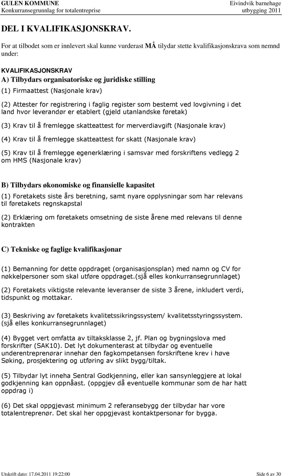 (Nasjonale krav) (2) Attester for registrering i faglig register som bestemt ved lovgivning i det land hvor leverandør er etablert (gjeld utanlandske føretak) (3) Krav til å fremlegge skatteattest