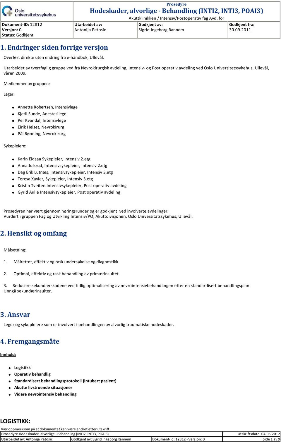 Utarbeidet av tverrfaglig gruppe ved fra Nevrokirurgisk avdeling, Intensiv og Post operativ avdeling ved Oslo Universitetssykehus, Ullevål, våren 2009.