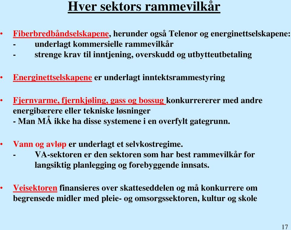 tekniske løsninger - Man MÅ ikke ha disse systemene i en overfylt gategrunn. Vann og avløp er underlagt et selvkostregime.