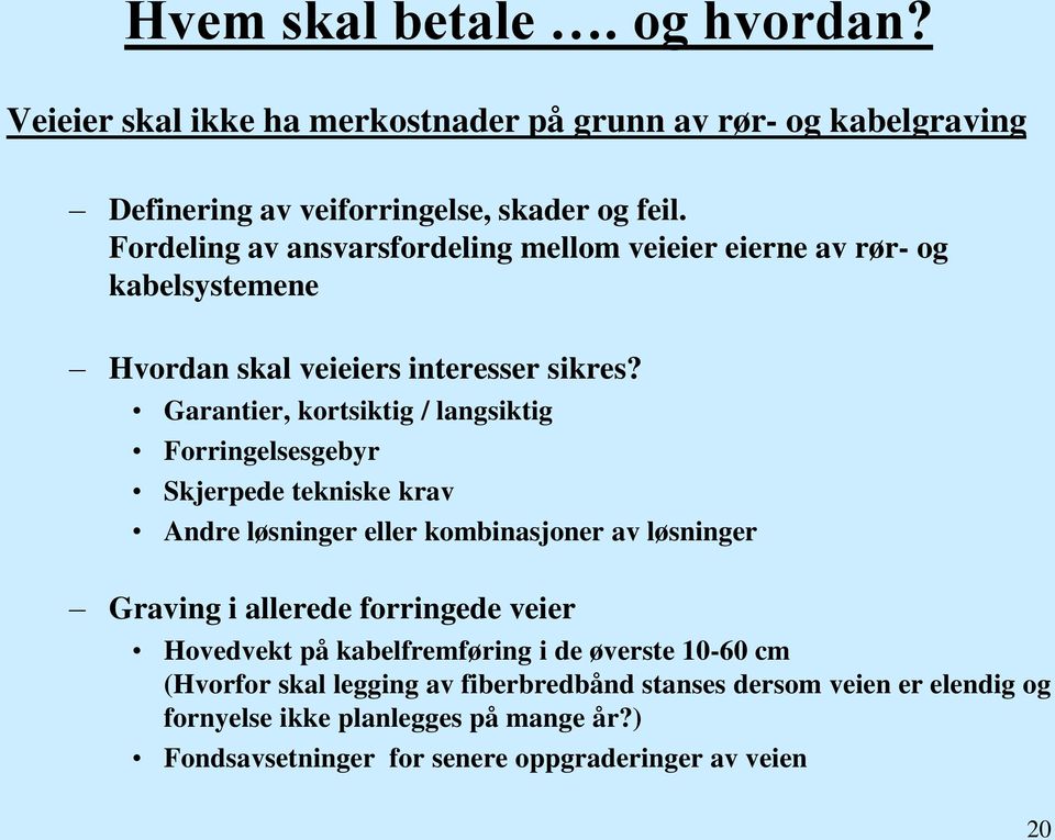 Garantier, kortsiktig / langsiktig Forringelsesgebyr Skjerpede tekniske krav Andre løsninger eller kombinasjoner av løsninger Graving i allerede forringede