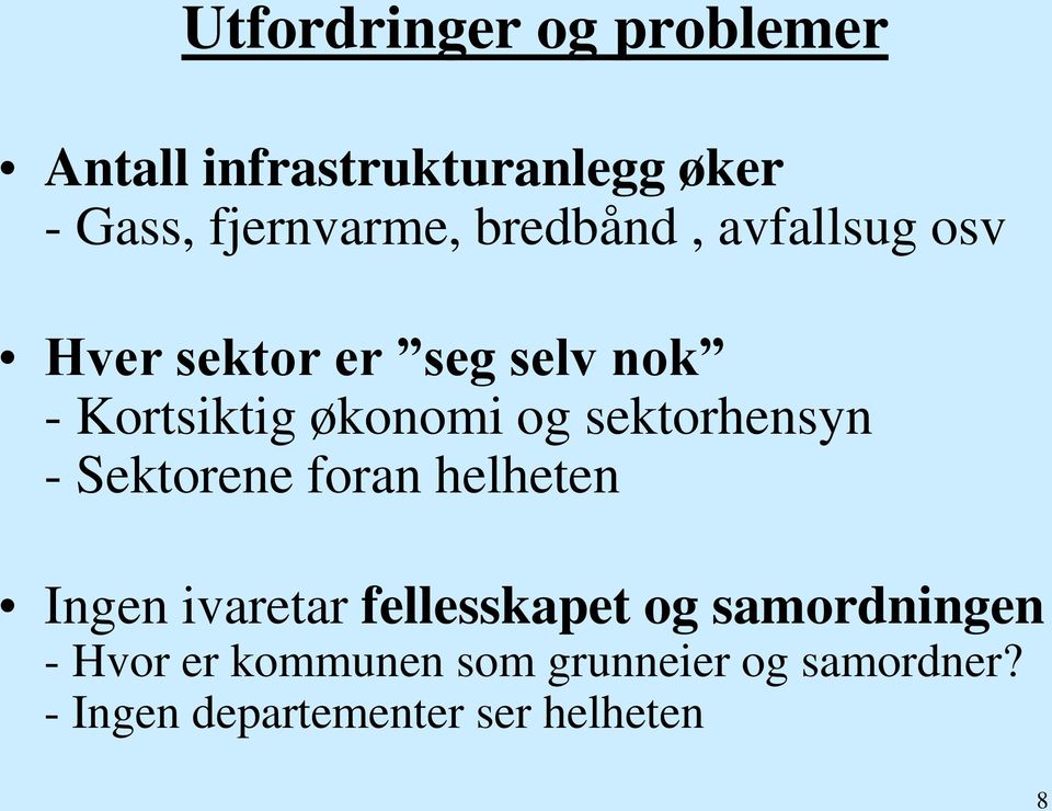 sektorhensyn - Sektorene foran helheten Ingen ivaretar fellesskapet og