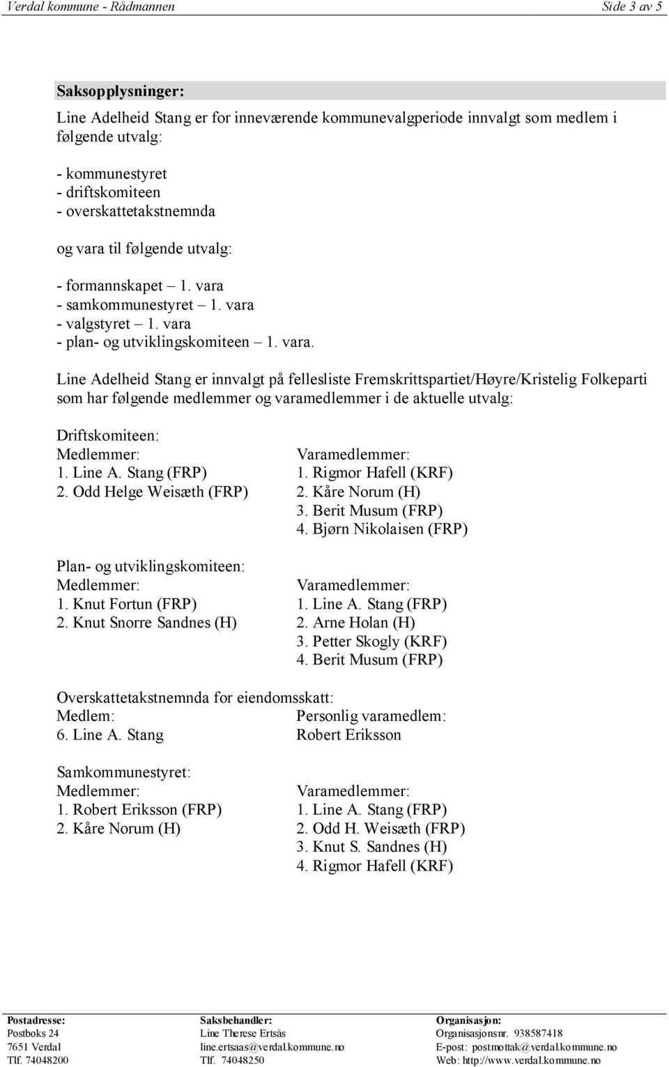 til følgende utvalg: - formannskapet 1. vara 