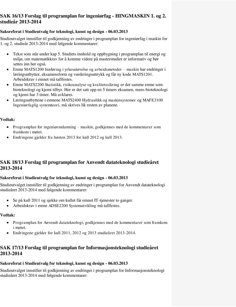 Studiets innhold og oppbygning i programplan til energi og miljø, om matematikkrav for å komme videre på masterstudier er informativ og bør settes inn her også.