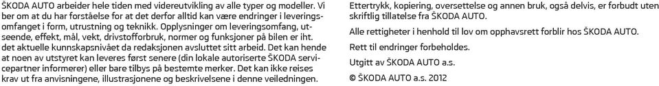 Opplysninger om leveringsomfang, utseende, effekt, mål, vekt, drivstofforbruk, normer og funksjoner på bilen er iht. det aktuelle kunnskapsnivået da redaksjonen avsluttet sitt arbeid.