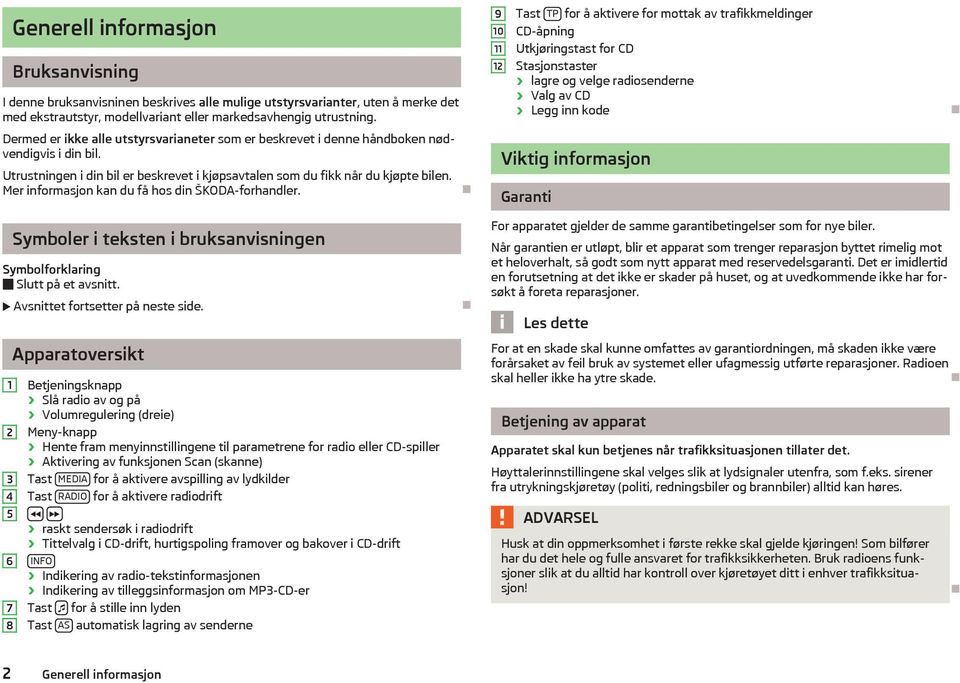 Mer informasjon kan du få hos din ŠKODA-forhandler.