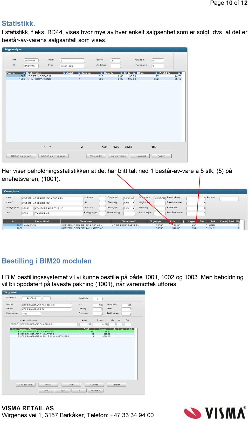 Her viser beholdningsstatistikken at det har blitt talt ned 1 består-av-vare à 5 stk, (5) på enehetsvaren, (1001).