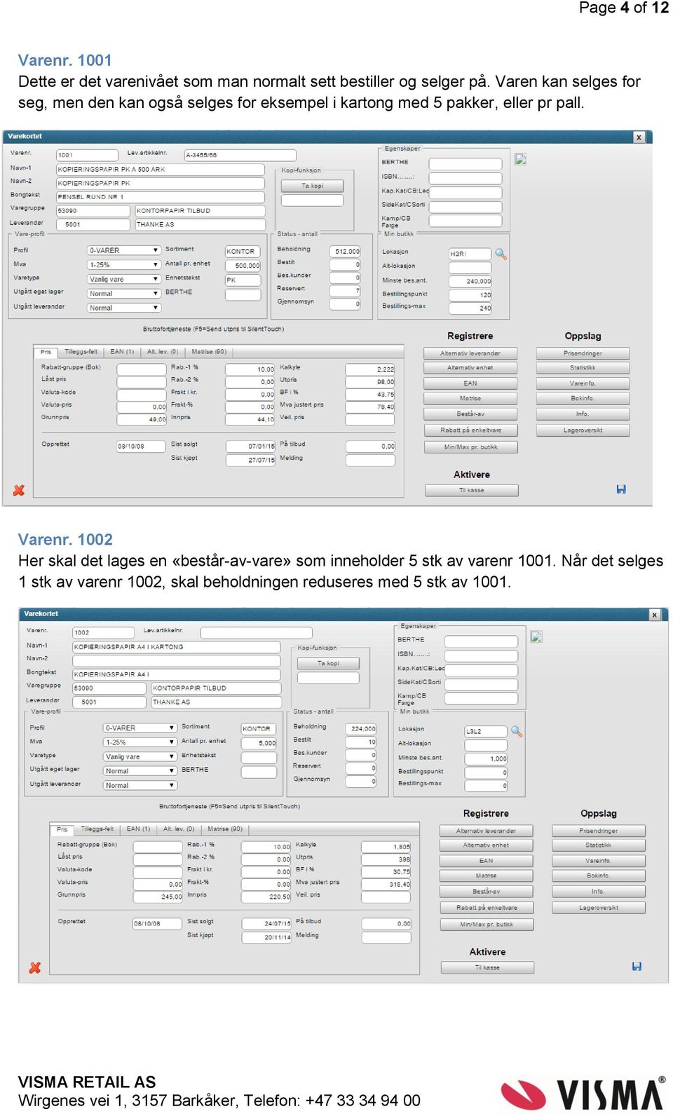 Varen kan selges for seg, men den kan også selges for eksempel i kartong med 5 pakker, eller