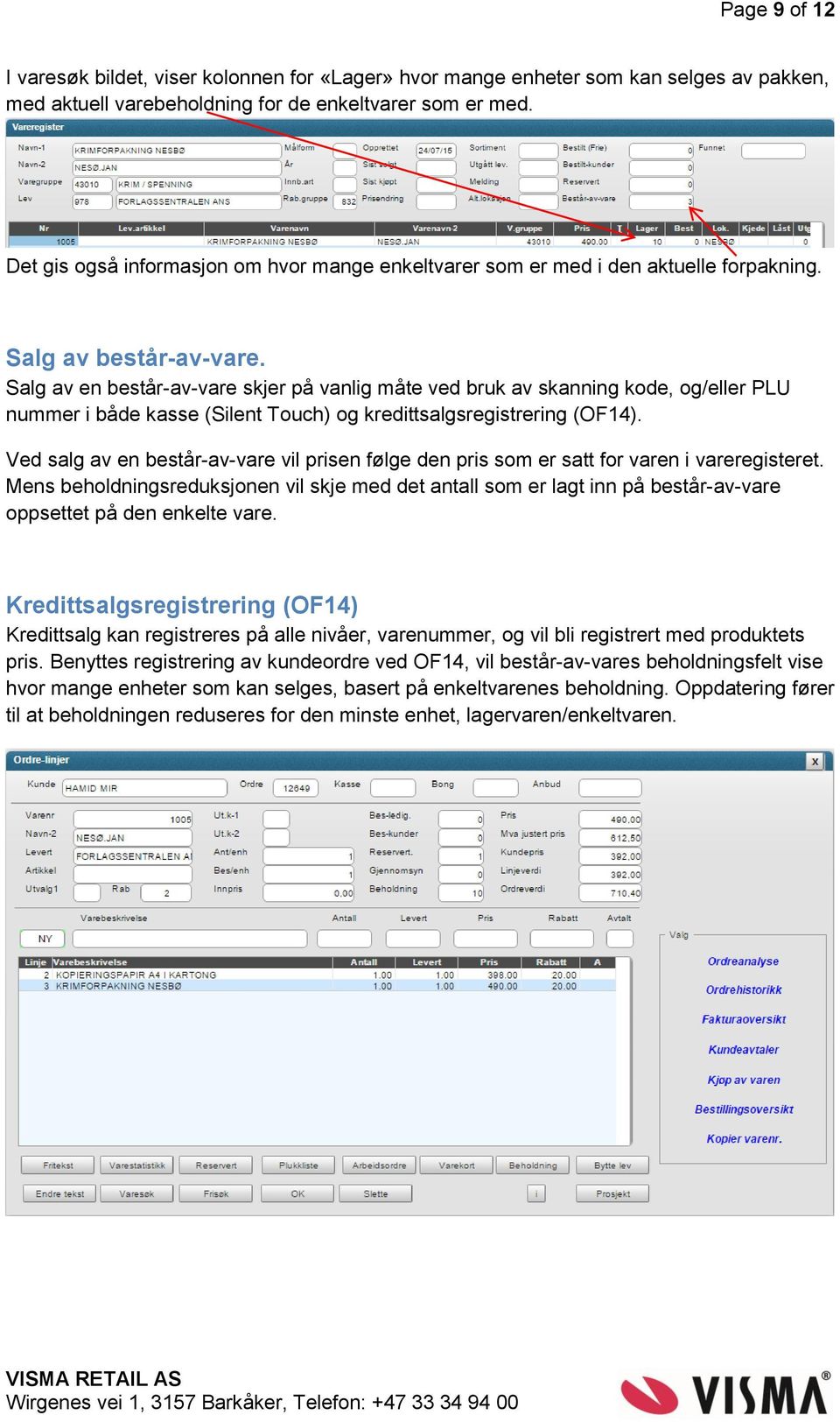 Salg av en består-av-vare skjer på vanlig måte ved bruk av skanning kode, og/eller PLU nummer i både kasse (Silent Touch) og kredittsalgsregistrering (OF14).