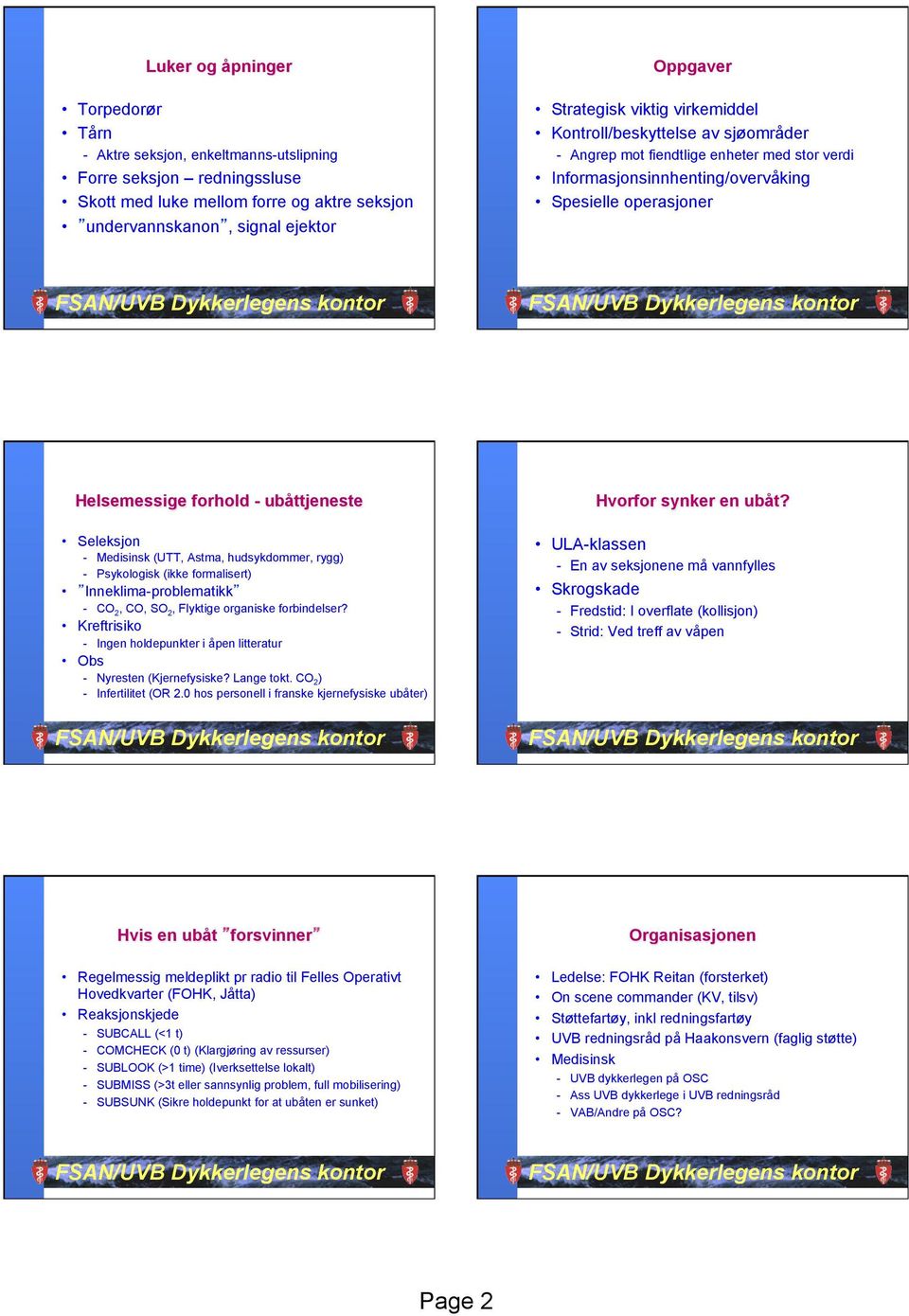 Seleksjon - Medisinsk (UTT, Astma, hudsykdommer, rygg) - Psykologisk (ikke formalisert) Inneklima-problematikk - CO 2, CO, SO 2, Flyktige organiske forbindelser?