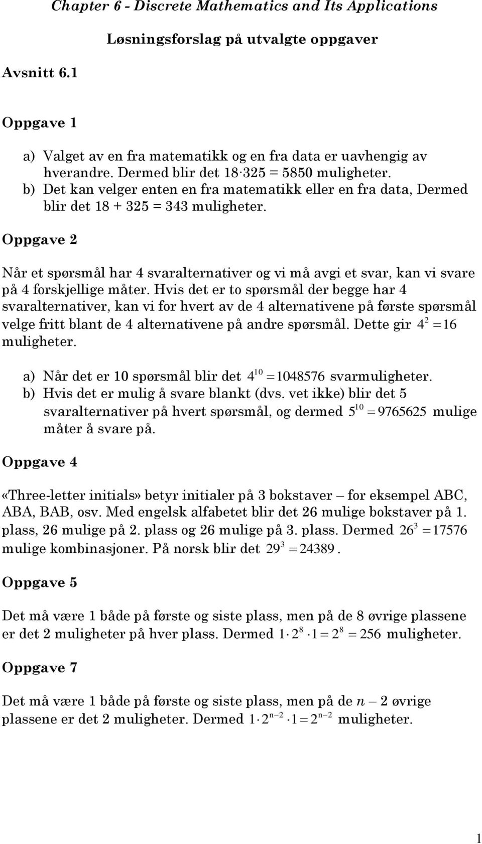 Oppgave Når et spørsmål har 4 svaralternativer og vi må avgi et svar, kan vi svare på 4 forskjellige måter.