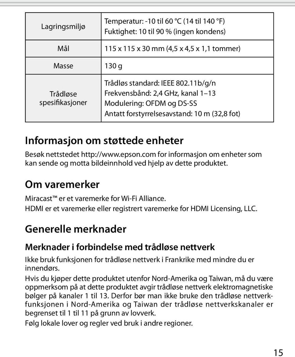 com for informasjon om enheter som kan sende og motta bildeinnhold ved hjelp av dette produktet. Om varemerker Miracast er et varemerke for Wi-Fi Alliance.