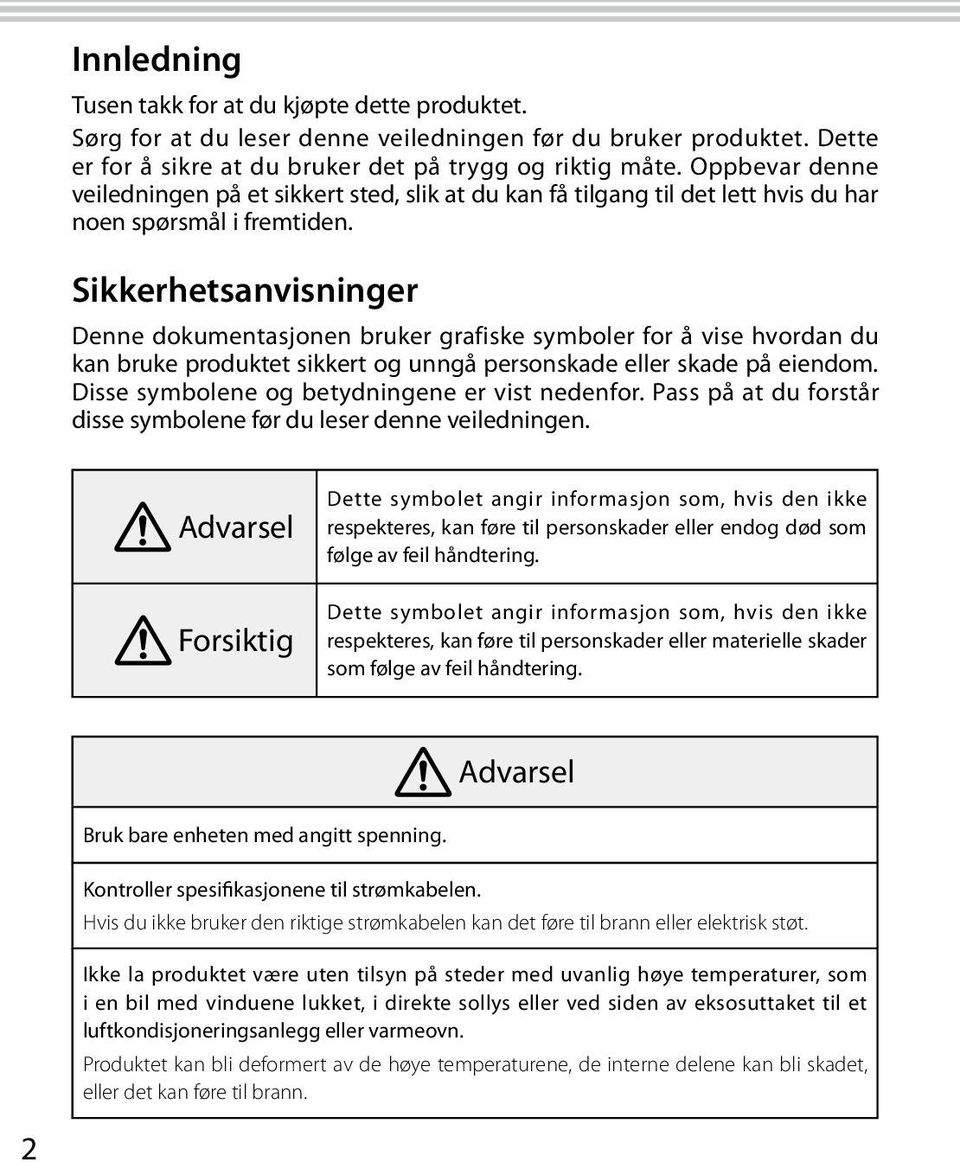 Sikkerhetsanvisninger Denne dokumentasjonen bruker grafiske symboler for å vise hvordan du kan bruke produktet sikkert og unngå personskade eller skade på eiendom.