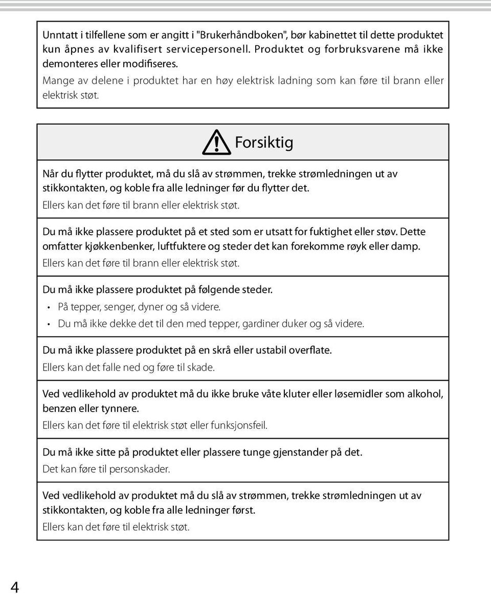 Forsiktig Når du flytter produktet, må du slå av strømmen, trekke strømledningen ut av stikkontakten, og koble fra alle ledninger før du flytter det.