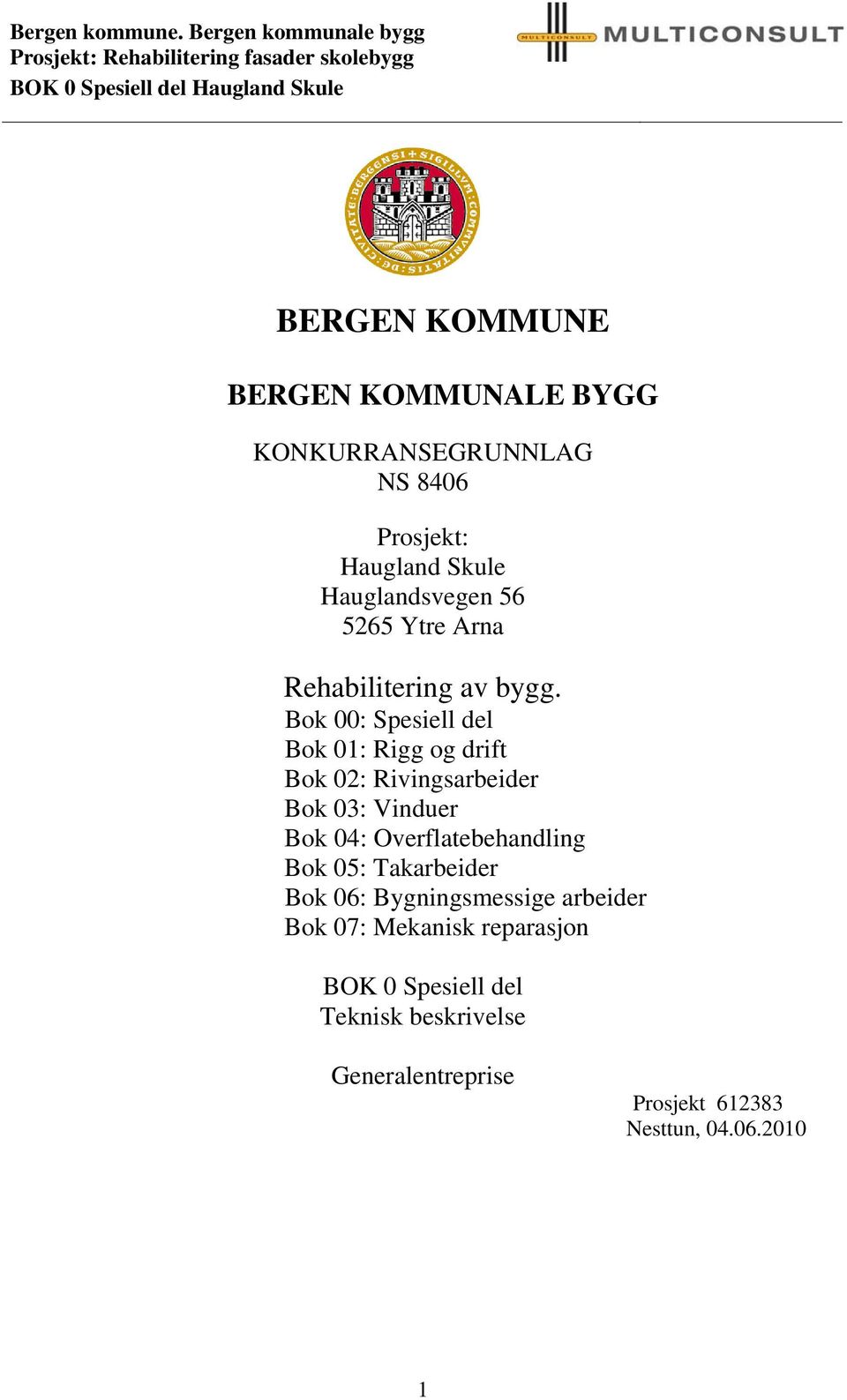 KONKURRANSEGRUNNLAG NS 8406 Prosjekt: Haugland Skule Hauglandsvegen 56 5265 Ytre Arna Rehabilitering av bygg.