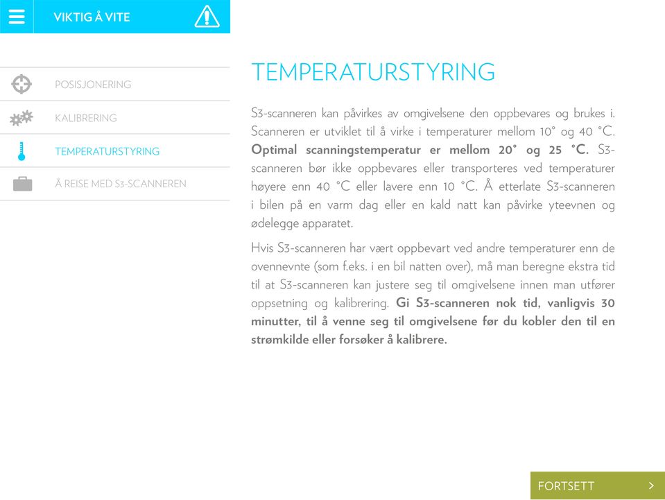 S3- scanneren bør ikke oppbevares eller transporteres ved temperaturer Å reise med S3-scanneren høyere enn 40 C eller lavere enn 10 C.