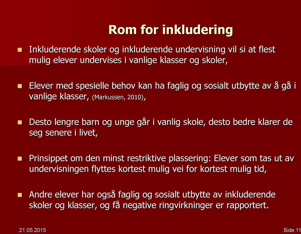 klarer de seg senere i livet, Prinsippet om den minst restriktive plassering: Elever som tas ut av undervisningen flyttes kortest mulig vei for kortest