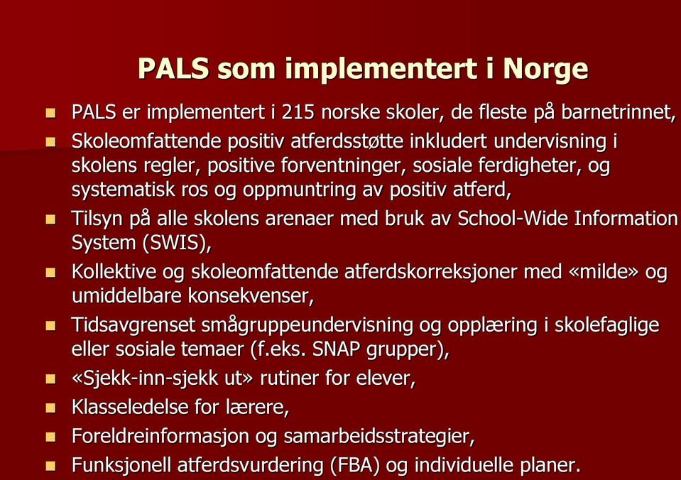 Kollektive og skoleomfattende atferdskorreksjoner med «milde» og umiddelbare konsekvenser, Tidsavgrenset smågruppeundervisning og opplæring i skolefaglige eller sosiale temaer (f.