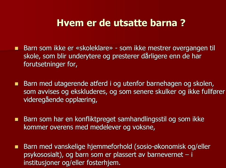 for, Barn med utagerende atferd i og utenfor barnehagen og skolen, som avvises og ekskluderes, og som senere skulker og ikke fullfører