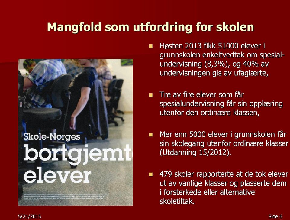 ordinære klassen, Mer enn 5000 elever i grunnskolen får sin skolegang utenfor ordinære klasser (Utdanning 15/2012).