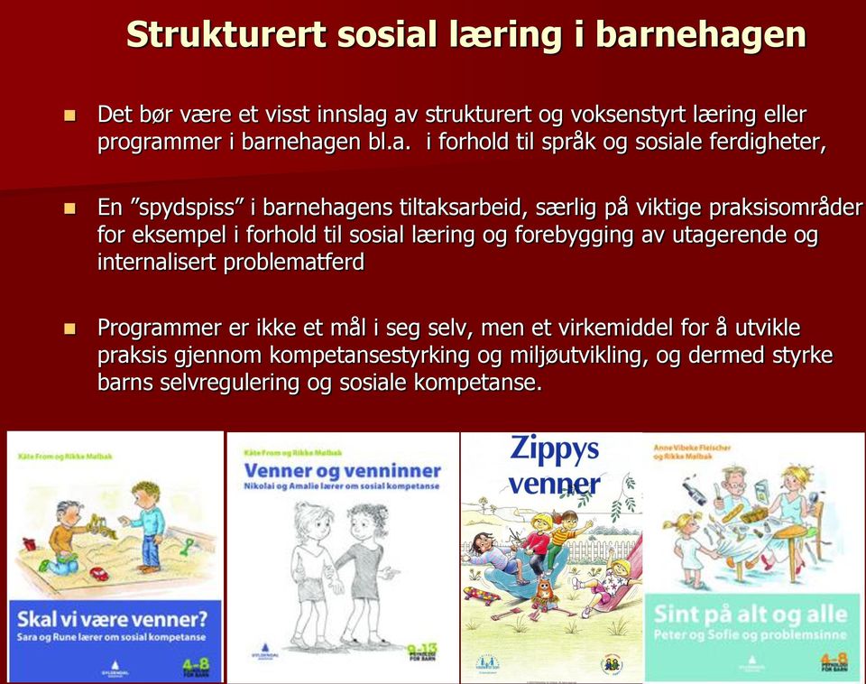 eksempel i forhold til sosial læring og forebygging av utagerende og internalisert problematferd Programmer er ikke et mål i seg selv,