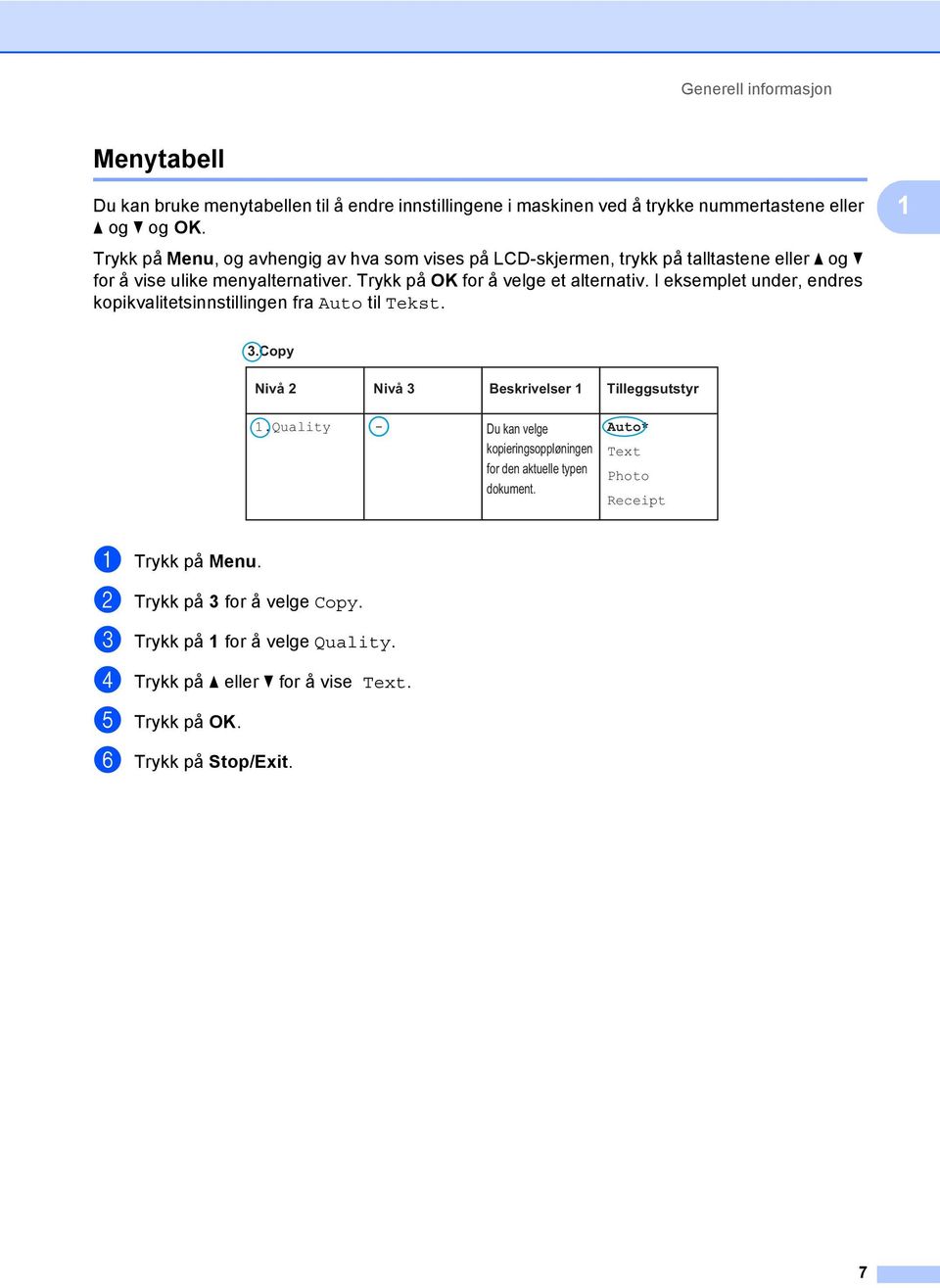 I eksemplet under, endres kopikvalitetsinnstillingen fra Auto til Tekst. 1 3.Copy Nivå 2 Nivå 3 Beskrivelser 1 Tilleggsutstyr 1.