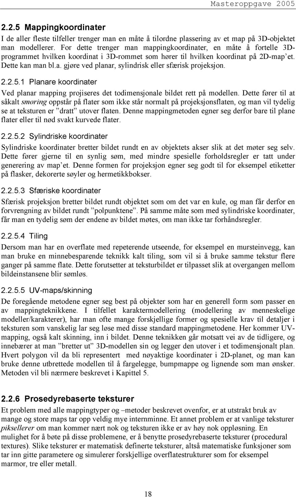 2.2.5.1 Planare koordinater Ved planar mapping projiseres det todimensjonale bildet rett på modellen.