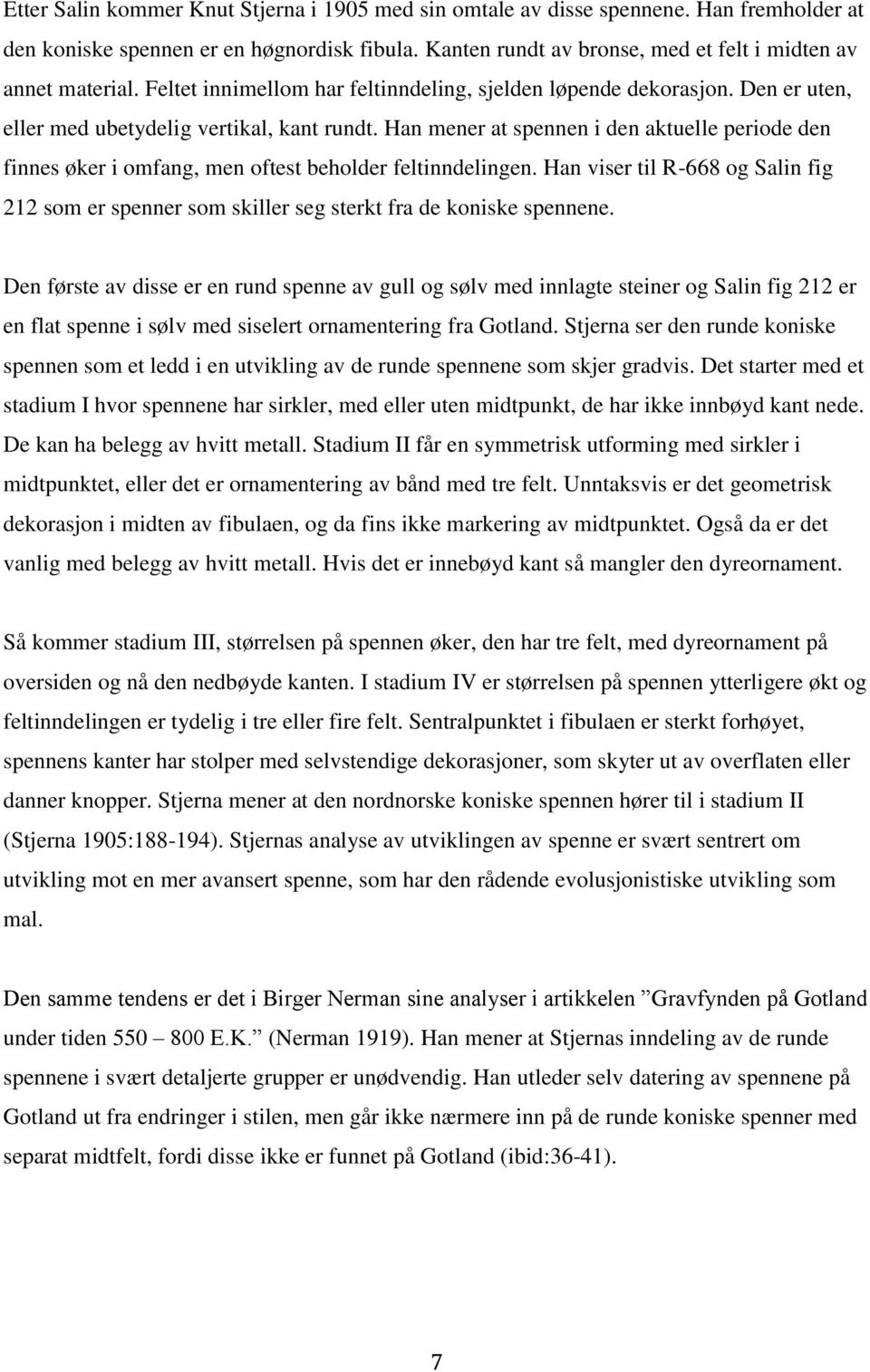 Han mener at spennen i den aktuelle periode den finnes øker i omfang, men oftest beholder feltinndelingen.