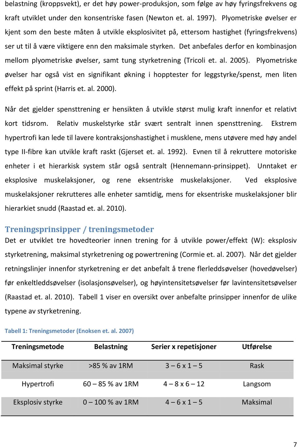 Det anbefales derfor en kombinasjon mellom plyometriske øvelser, samt tung styrketrening (Tricoli et. al. 2005).