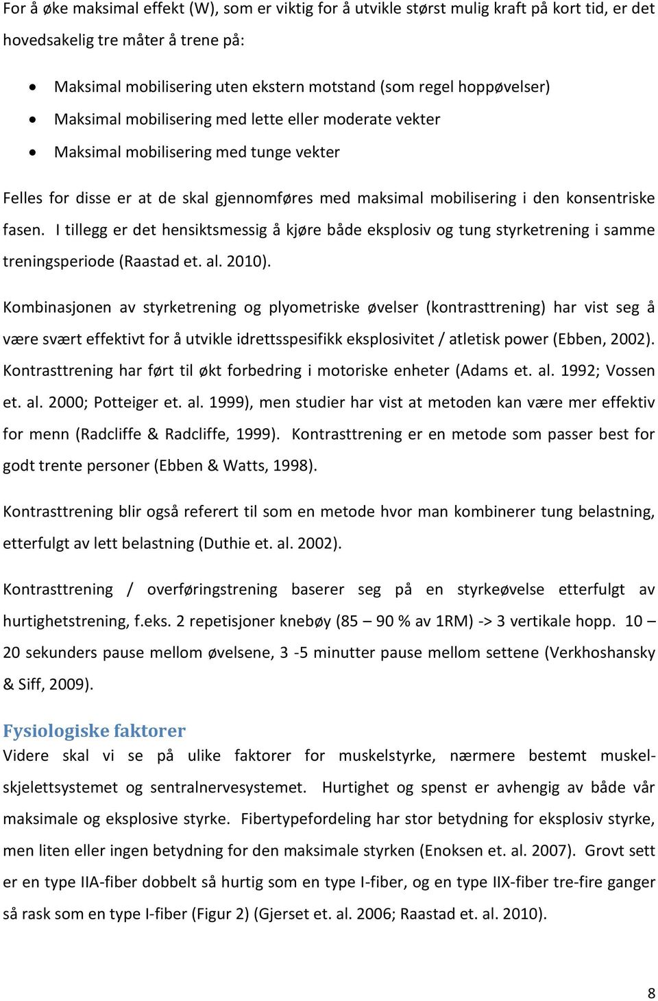 fasen. I tillegg er det hensiktsmessig å kjøre både eksplosiv og tung styrketrening i samme treningsperiode (Raastad et. al. 2010).