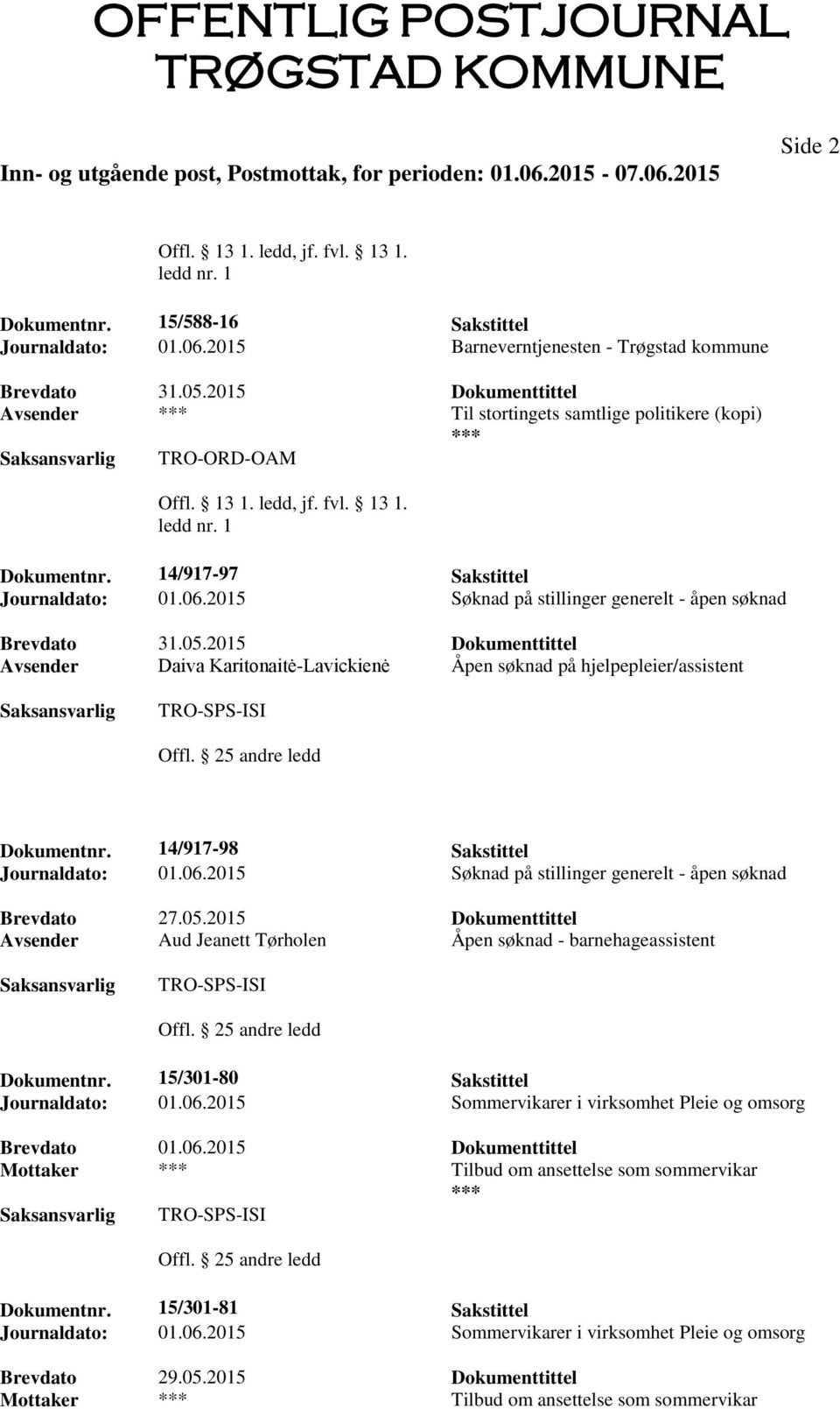 2015 Dokumenttittel Avsender Daiva Karitonaitė-Lavickienė Åpen søknad på hjelpepleier/assistent TRO-SPS-ISI Offl. 25 andre ledd Dokumentnr. 14/917-98 Sakstittel Journaldato: 01.06.