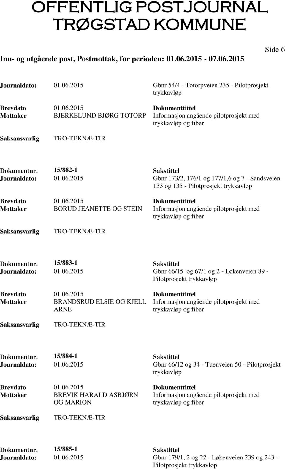 15/884-1 Sakstittel Journaldato: 01.06.2015 Gbnr 66/12 og 34 - Tuenveien 50 - Pilotprosjekt Mottaker BREVIK HARALD ASBJØRN Informasjon angående pilotprosjekt med OG MARION Dokumentnr.