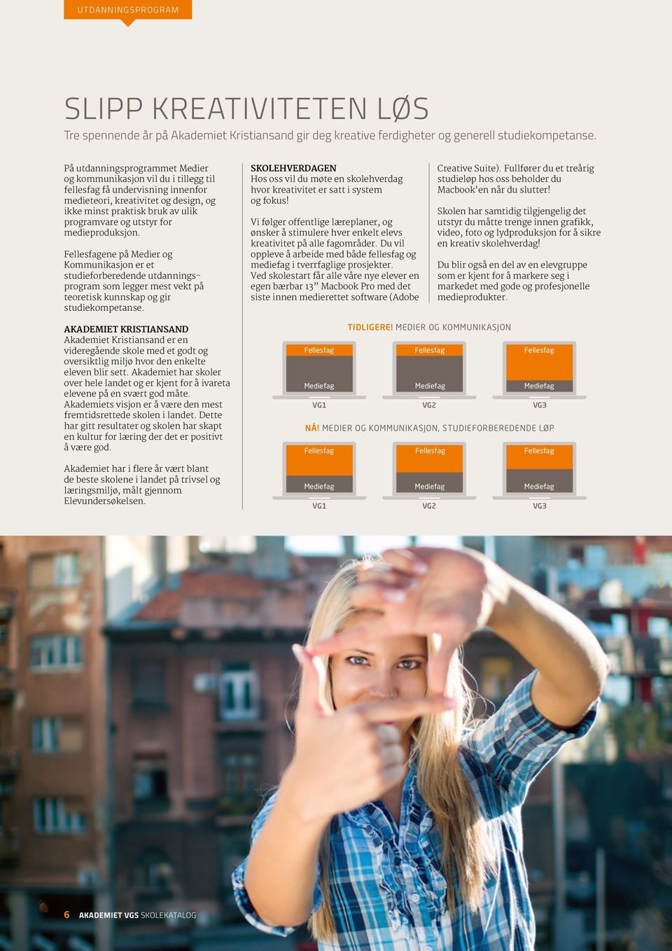 for medieproduksjon. ene på Medier og Kommunikasjon er et studieforberedende utdanningsprogram som legger mest vekt på teoretisk kunnskap og gir studiekompetanse.