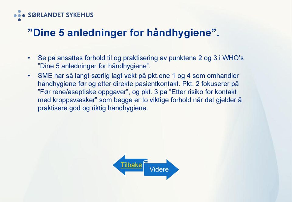 ene 1 og 4 som omhandler håndhygiene før og etter direkte pasientkontakt. Pkt.