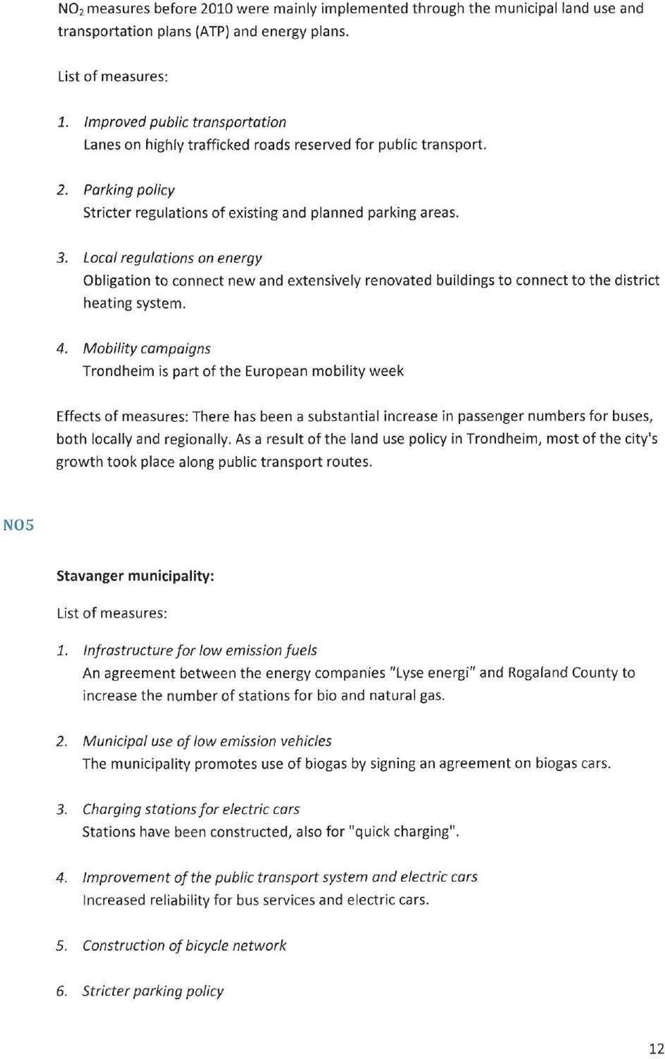Local regulations on energy Obligation to connect new and extensively renovated buildings to connect to the district heating system. 4.
