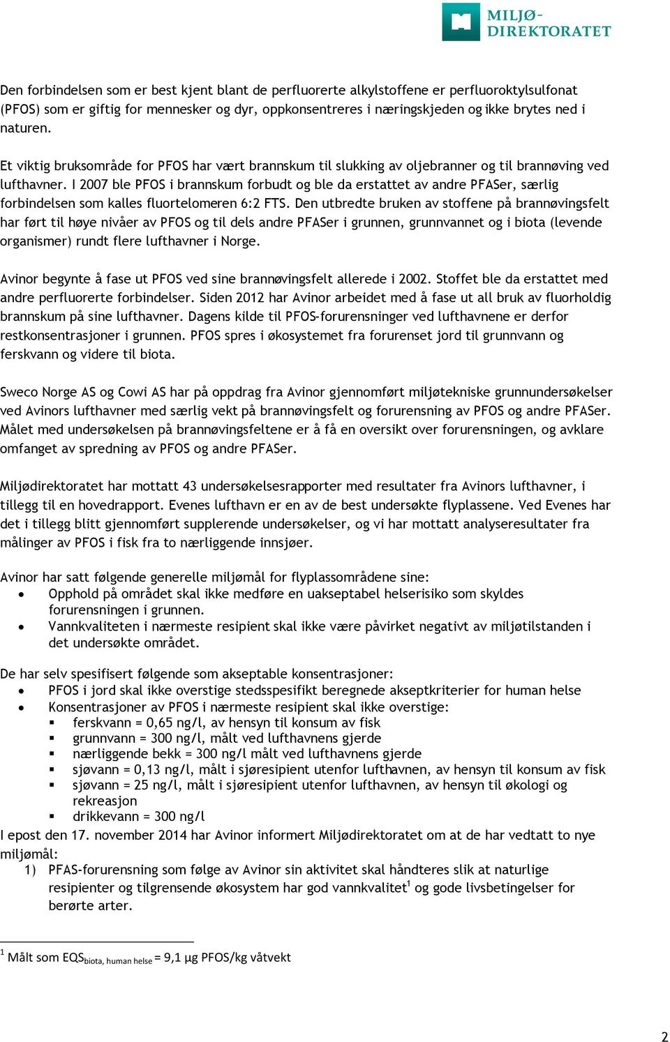 I 2007 ble PFOS i brannskum forbudt og ble da erstattet av andre PFASer, særlig forbindelsen som kalles fluortelomeren 6:2 FTS.