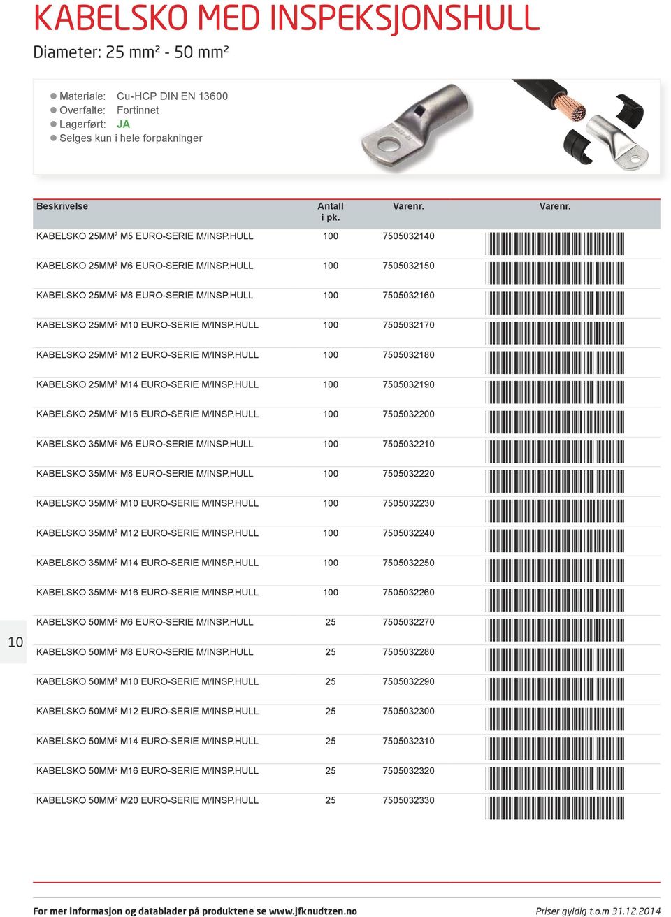 HULL 100 7505032180 KABELSKO 25MM 2 M14 EURO-SERIE M/INSP.HULL 100 7505032190 KABELSKO 25MM 2 M16 EURO-SERIE M/INSP.HULL 100 7505032200 KABELSKO 35MM 2 M6 EURO-SERIE M/INSP.